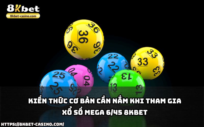 Đừng bỏ lỡ thông tin cần biết về Xổ Số Mega 6/45 8KBET – hành trang cho anh em muốn thắng lớn Đừng bỏ lỡ thông tin cần biết về Xổ Số Mega 6/45 8KBET – hành trang cho anh em muốn thắng lớn