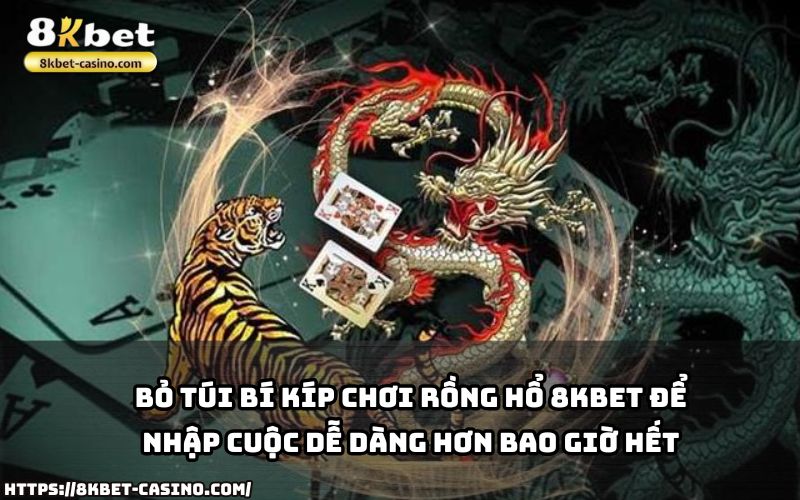 Bí kíp chơi Rồng Hổ 8KBET giúp anh em nhập cuộc tự tin, tăng cơ hội thắng lớn mỗi ngày Bí kíp chơi Rồng Hổ 8KBET giúp anh em nhập cuộc tự tin, tăng cơ hội thắng lớn mỗi ngày