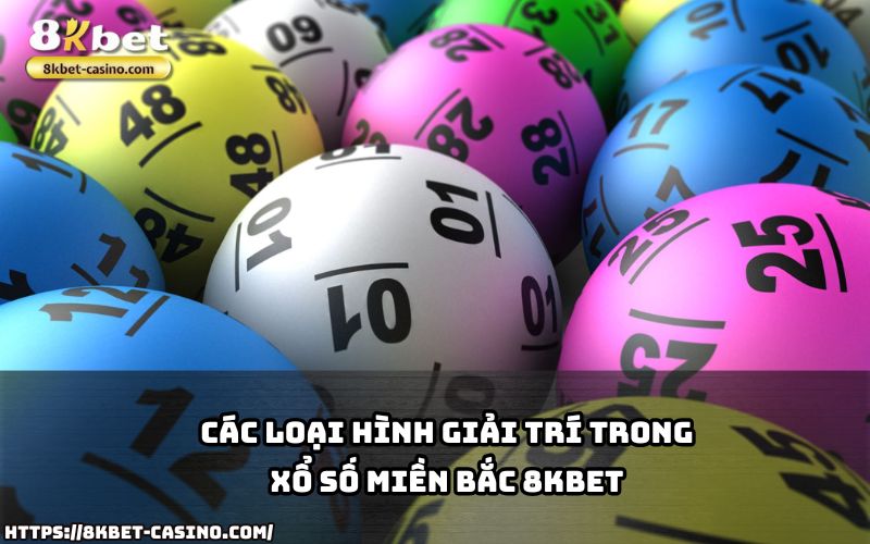 Xổ Số Miền Bắc 8KBET mang đến nhiều loại hình giải trí hấp dẫn cho anh em thích sự đa dạng Xổ Số Miền Bắc 8KBET mang đến nhiều loại hình giải trí hấp dẫn cho anh em thích sự đa dạng