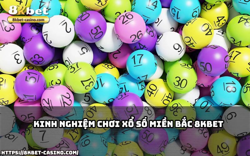 Chia sẻ bí quyết từ cao thủ giúp anh em tối ưu hóa cơ hội thắng khi chơi Xổ Số Miền Bắc 8KBET Chia sẻ bí quyết từ cao thủ giúp anh em tối ưu hóa cơ hội thắng khi chơi Xổ Số Miền Bắc 8KBET