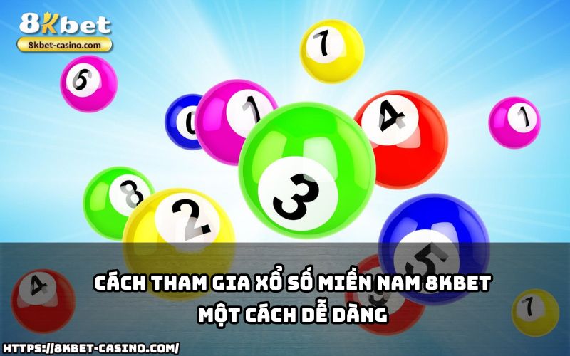 Chơi Xổ Số Miền Nam 8KBET cực đơn giản, hướng dẫn chi tiết giúp anh em tham gia nhanh chóng Chơi Xổ Số Miền Nam 8KBET cực đơn giản, hướng dẫn chi tiết giúp anh em tham gia nhanh chóng